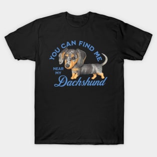 You Can Find me near My Dachshund T-Shirt